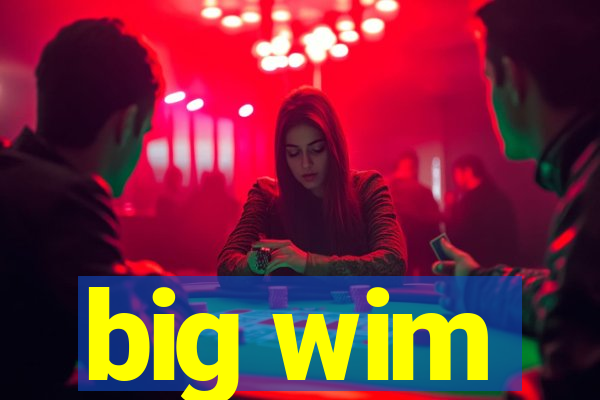 big wim